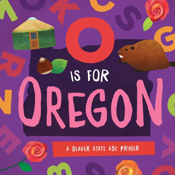O Is for Oregon: A Beaver State ABC Primer - Board Book