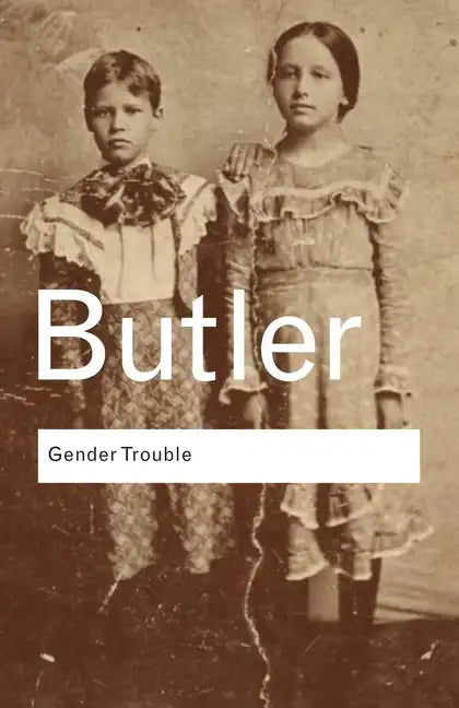 Gender Trouble: Feminism and the Subversion of Identity - Paperback