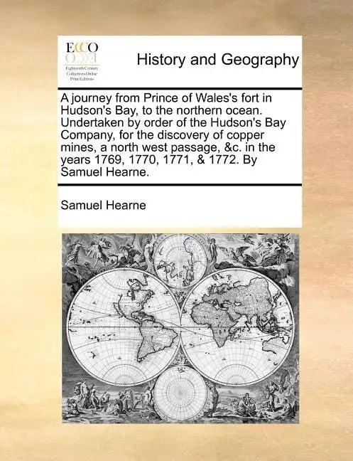 A journey from Prince of Wales's fort in Hudson's Bay, to the northern ocean. Undertaken by order of the Hudson's Bay Company, for the discovery of co - Paperback