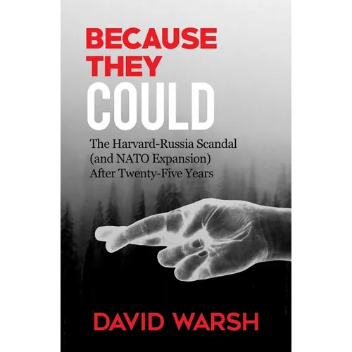 Because They Could: The Harvard Russia Scandal (and NATO Enlargement) after Twenty-Five Years - Paperback
