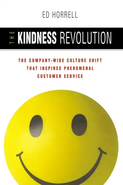 The Kindness Revolution: The Company-Wide Culture Shift That Inspires Phenomenal Customer Service - Paperback