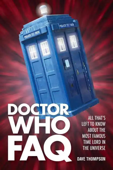 Doctor Who FAQ: All That's Left to Know About the Most Famous Time Lord in the Universe - Paperback