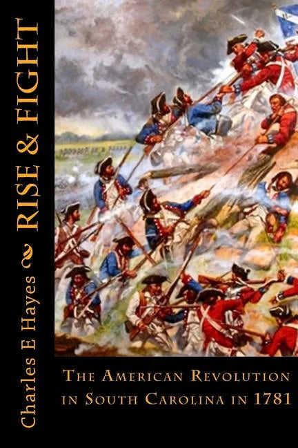 Rise & Fight: The American Revolution in South Carolina in 1781 - Paperback