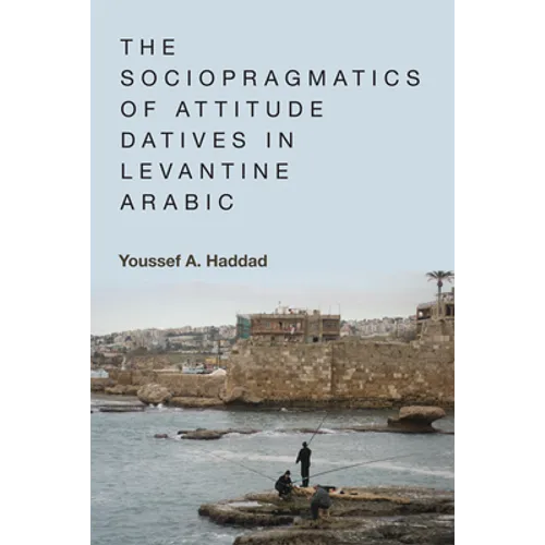 The Sociopragmatics of Attitude Datives in Levantine Arabic - Paperback