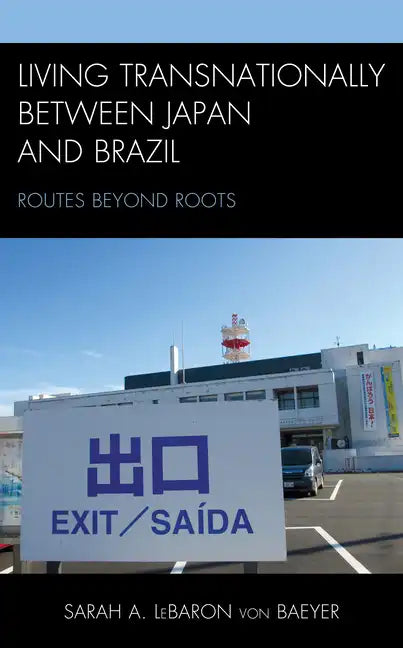 Living Transnationally between Japan and Brazil: Routes beyond Roots - Paperback