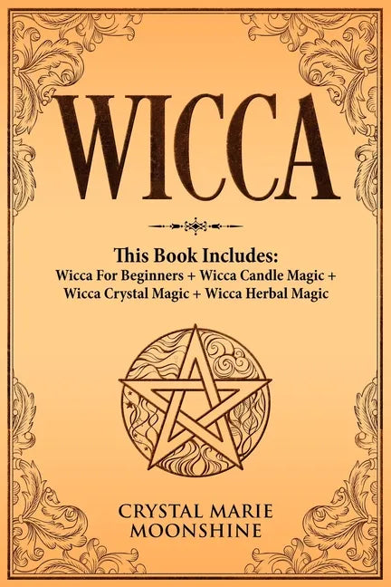 Wicca: This Book Includes: Wicca For Beginners + Wicca Candle Magic + Wicca Crystal Magic + Wicca Herbal Magic - Paperback