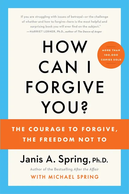 How Can I Forgive You?: The Courage to Forgive, the Freedom Not to - Paperback