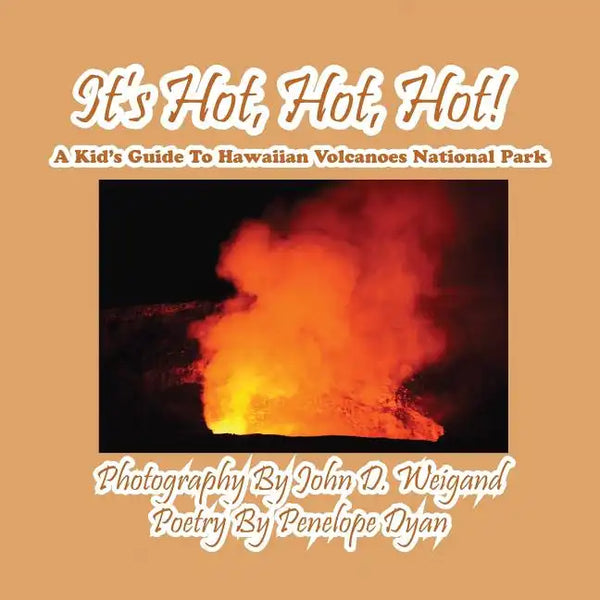 It's Hot, Hot, Hot! A Kid's Guide to Hawaiian Volcanoes National Park - Paperback