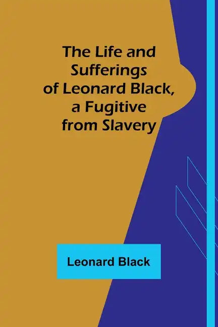 The Life and Sufferings of Leonard Black, a Fugitive from Slavery - Paperback
