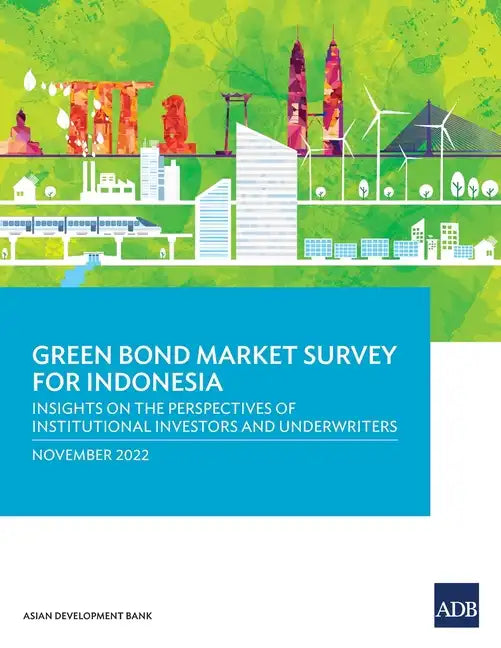 Green Bond Market Survey for Indonesia: Insights on the Perspectives of Institutional Investors and Underwriters - Paperback