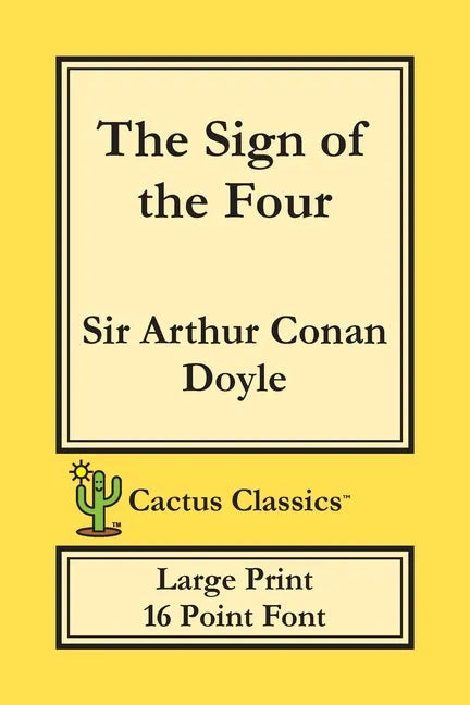 The Sign of the Four (Cactus Classics Large Print): 16 Point Font; Large Text; Large Type - Paperback