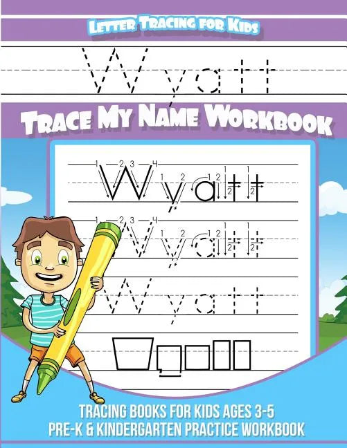 Wyatt Letter Tracing for Kids Trace my Name Workbook: Tracing Books for Kids ages 3 - 5<br> Pre-K & Kindergarten Practice Workbook<br> - Paperback