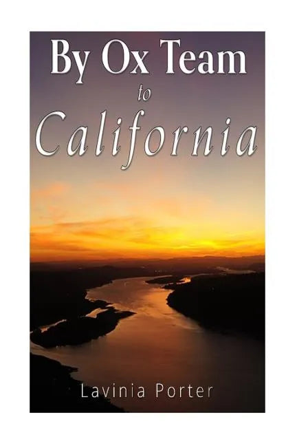 By Ox Team to California: A Narrative of Crossing the Plains in 1860 - Paperback