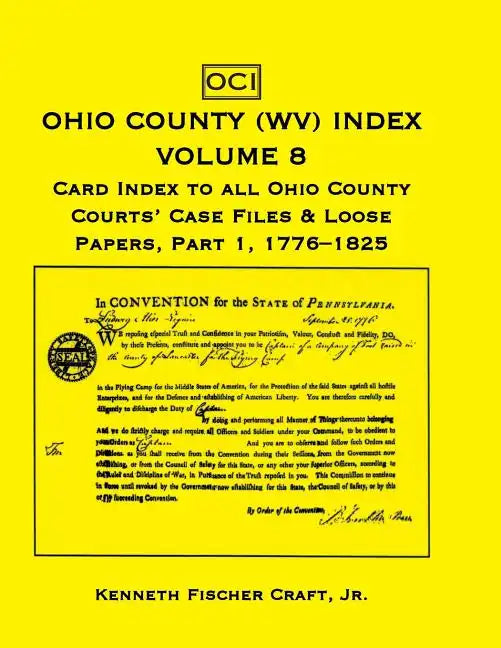Ohio County (West Virginia) Index, Volume 8: Card Index to all Ohio County Courts' Case Files & Loose Papers, Part 1; 1776-1825 - Paperback