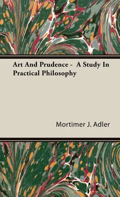 Art And Prudence - A Study In Practical Philosophy - Hardcover