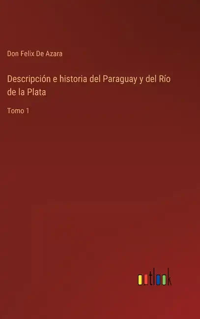 Descripción e historia del Paraguay y del Río de la Plata: Tomo 1 - Hardcover