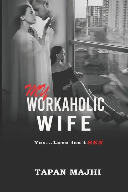 My Workaholic Wife: Yes...Love Isn't SEX - Paperback