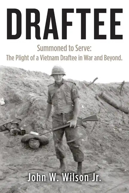 Draftee: Summoned to Serve: The Plight of a Vietnam Draftee in War and Beyond - Paperback