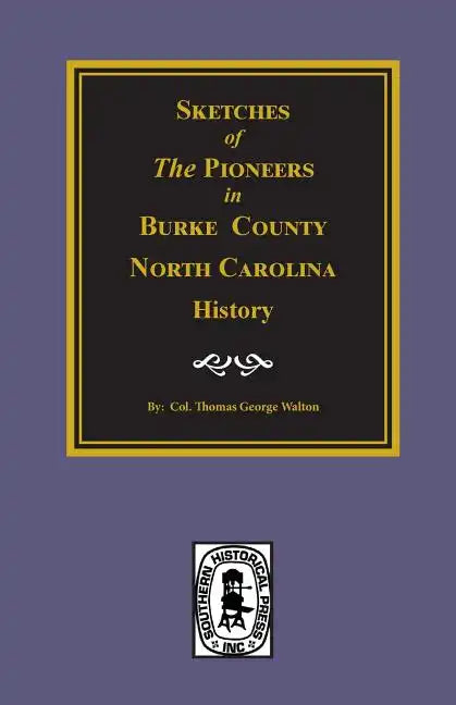 Sketches of the Pioneers in Burke County, North Carolina History - Paperback