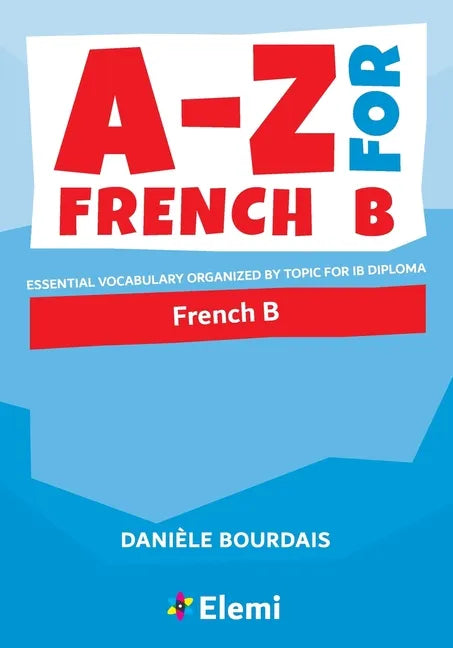 A-Z for French B: Essential vocabulary organized by topic for IB Diploma - Paperback