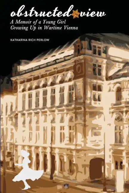 Obstructed View: A Memoir of a Young Girl Growing Up in Wartime Vienna - Paperback