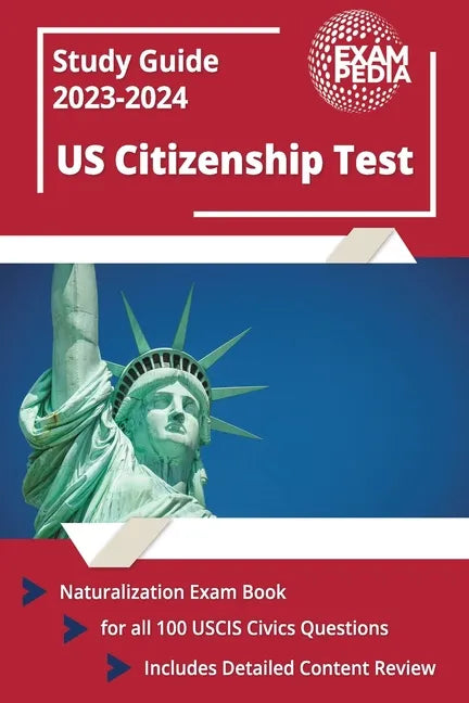 US Citizenship Test Study Guide 2023 and 2024: Naturalization Exam Book for all 100 USCIS Civics Questions [Includes Detailed Content Review] - Paperback