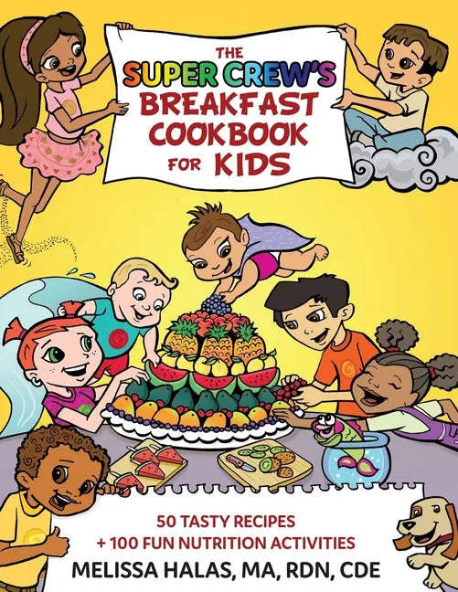 The Super Crew's Breakfast Cookbook for Kids: 50 Tasty Recipes + 100 Fun Nutrition Activities - Paperback
