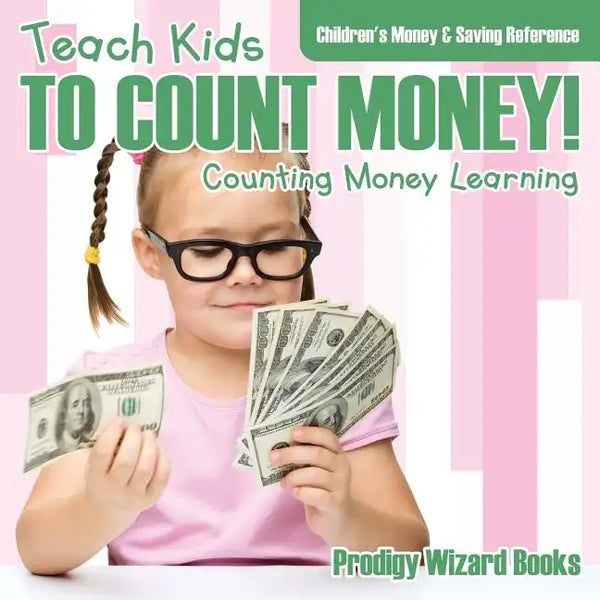 Teach Kids to Count Money! - Counting Money Learning: Children's Money & Saving Reference - Paperback