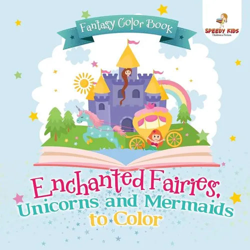 Fantasy Color Book. Enchanted Fairies, Unicorns and Mermaids to Color. Includes Color by Number Templates. Activity Book for Princesses and Older Kids - Paperback