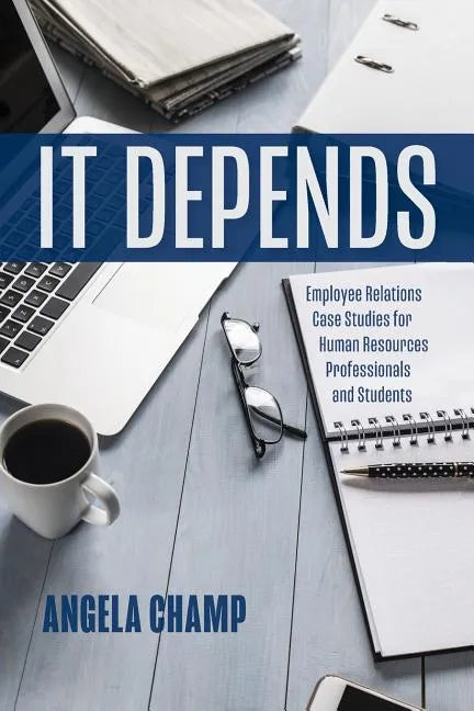 It Depends: Employee Relations Case Studies for Human Resources Professionals and Students - Paperback