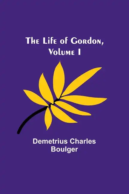 The Life of Gordon, Volume I - Paperback