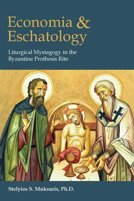 Economia and Eschatology: Liturgical Mystagogy in the Byzantine Prothesis Rite - Paperback