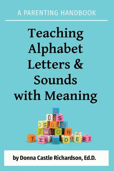 Teaching Alphabet Letters & Sounds with Meaning: A Parenting Handbook - Paperback