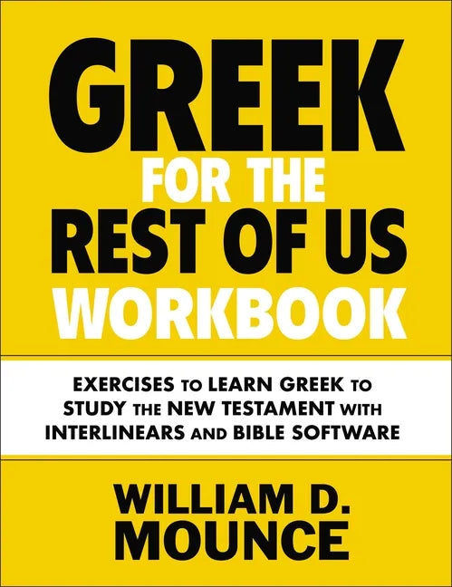 Greek for the Rest of Us Workbook: Exercises to Learn Greek to Study the New Testament with Interlinears and Bible Software - Paperback