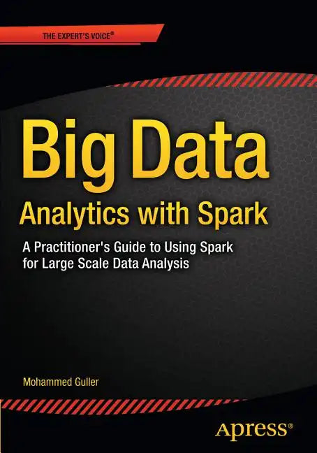 Big Data Analytics with Spark: A Practitioner's Guide to Using Spark for Large Scale Data Analysis - Paperback