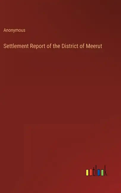 Settlement Report of the District of Meerut - Hardcover