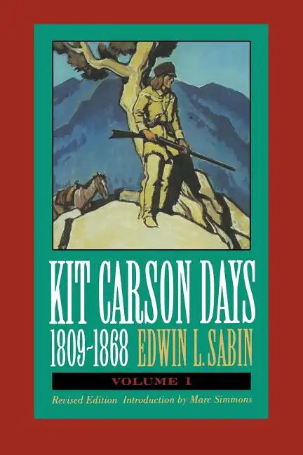 Kit Carson Days, 1809-1868, Vol 1: Adventures in the Path of Empire, Volume 1 (Revised Edition) - Paperback