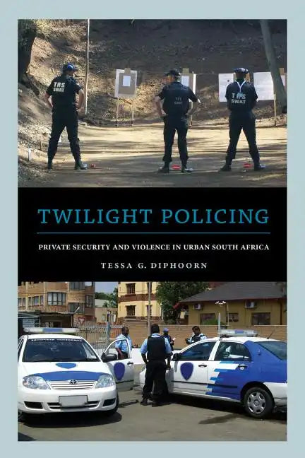 Twilight Policing: Private Security and Violence in Urban South Africa - Paperback