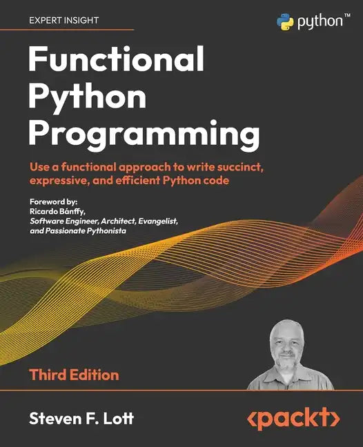 Functional Python Programming - Third Edition: Use a functional approach to write succinct, expressive, and efficient Python code - Paperback