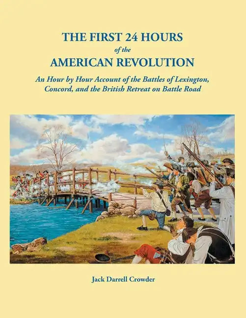 First 24 Hours of the American Revolution: An Hour by Hour Account of the Battles of Lexington, Concord, and the British Retreat on Battle Road - Paperback
