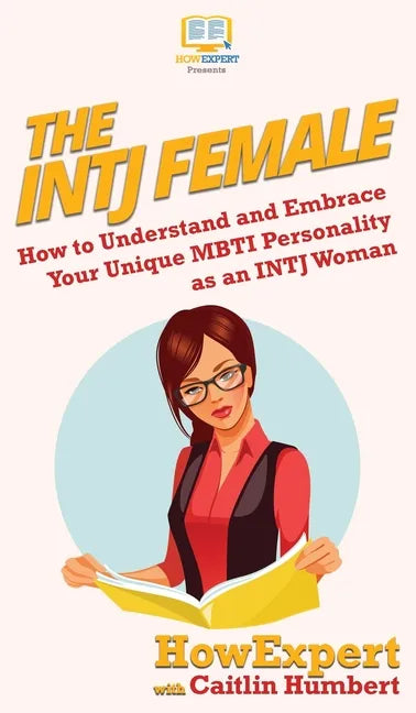 The INTJ Female: How to Understand and Embrace Your Unique MBTI Personality as an INTJ Woman - Hardcover