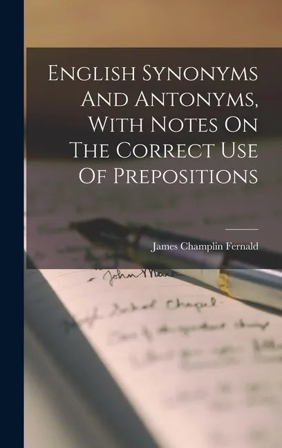 English Synonyms And Antonyms, With Notes On The Correct Use Of Prepositions - Hardcover