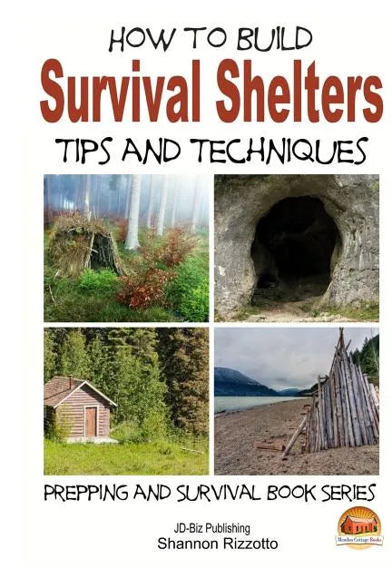 How to Build Survival Shelters - Tips and Techniques - Paperback