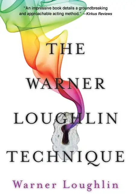 The Warner Loughlin Technique: An Acting Revolution - Hardcover