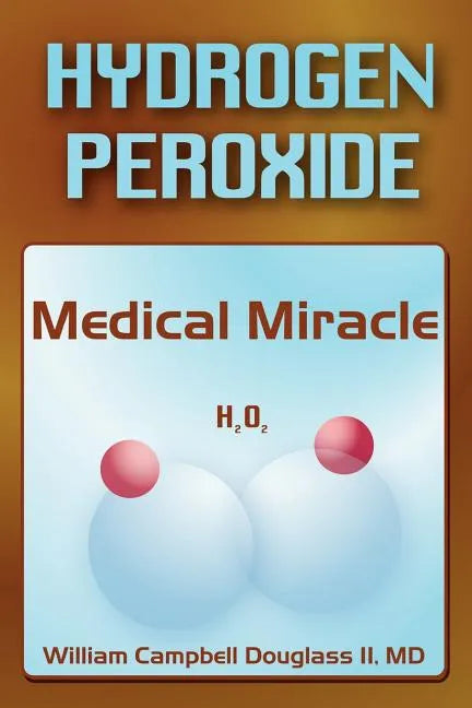 Hydrogen Peroxide - Medical Miracle - Paperback
