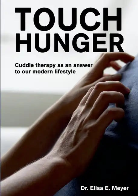 Touch Hunger: Cuddle therapy as an answer to our modern lifestyle - Paperback