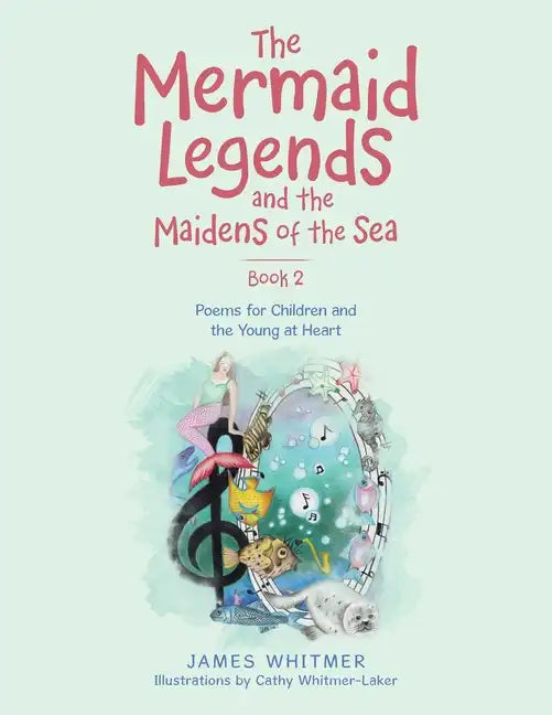 The Mermaid Legends and the Maidens of the Sea - Book 2: Poems for Children and the Young at Heart - Paperback