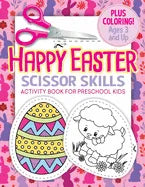 Happy Easter Scissor Skills Activity Book for Preschool Kids: Coloring and Cutting Workbook for Toddlers - Paperback