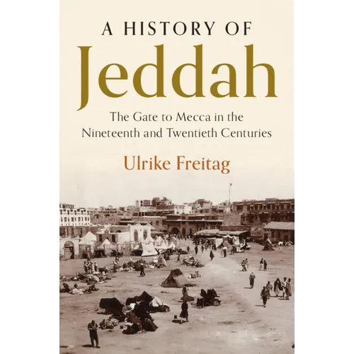 A History of Jeddah: The Gate to Mecca in the Nineteenth and Twentieth Centuries - Paperback