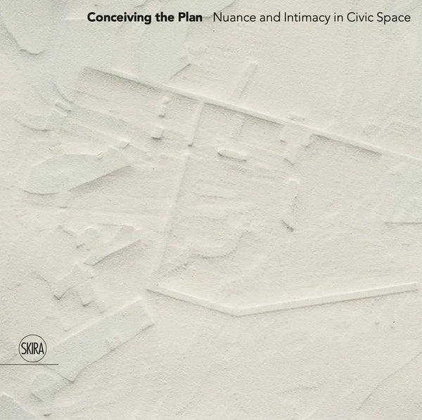 Conceiving the Plan: Nuance and Intimacy in Civic Space - Hardcover
